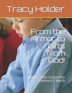 From the Armor to Gifts from God!: Winter Bible Lesson for Children's Church - Holder, Tracy