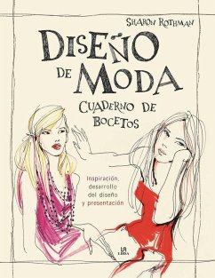 Diseño de moda : cuaderno de bocetos. Inspiración, desarrollo del diseño y presentación - Rothman, Sharon