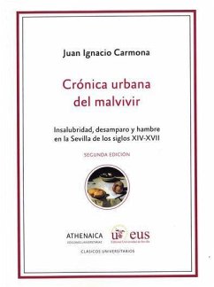 Crónica urbana del malvivir : insalubridad, desamparo y hambre en la Sevilla de los siglos XIV-XVII - Carmona García, Juan Ignacio