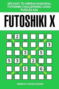 Futoshiki X: 250 Easy to Medium Diagonal Futoshiki Challenging Logic Puzzles 6x6 - Mindful Puzzle Books