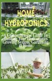 Home Hydroponics: A Comprehensive Guide to Building Your Hydroponics Growing System, Gardening at Home