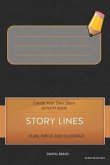 Story Lines - Create Your Own Story Activity Book, Plan Write and Illustrate: Unleash Your Imagination, Write Your Own Story, Create Your Own Adventur