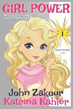 Girl Power: Book 1 - Girl to the Rescue! - Zakour, John; Kahler, Katrina