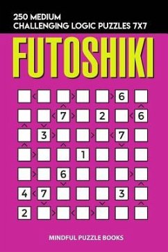 Futoshiki: 250 Medium Challenging Logic Puzzles 7x7 - Mindful Puzzle Books