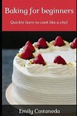 Baking for Beginners: Quickly Learn to Cook Like a Chef