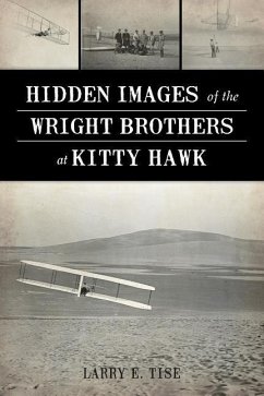 Hidden Images of the Wright Brothers at Kitty Hawk - Tise, Larry E.