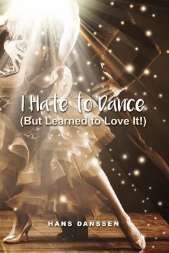 I Hate to Dance (But Learned to Love It!) - Danssen, Hans
