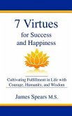 7 Virtues for Success and Happiness: Cultivating Fulfillment in Life with Courage, Humanity and Wisdom