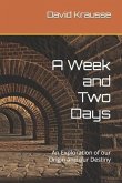 A Week and Two Days: An Exploration of our Origin and our Destiny