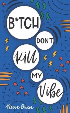 B*tch Don't Kill My Vibe: How To Stop Worrying, End Negative Thinking, Cultivate Positive Thoughts, And Start Living Your Best Life - Owen, Reese