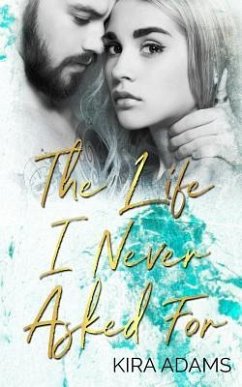 The Life I Never Asked for - Adams, Kira