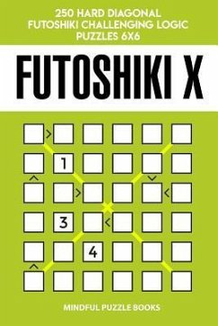 Futoshiki X: 250 Hard Diagonal Futoshiki Challenging Logic Puzzles 6x6 - Mindful Puzzle Books