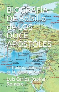 BIOGRAFÍA DE Bolsillo de LOS DOCE APÓSTOLES: La tradición antigua oral de la iglesia primitiva - Ospina Romero, Luis Carlos