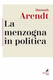 La menzogna in politica. Riflessioni sui 'Pentagon Papers'. Testo tedesco a fronte La menzogna in politica. Riflessioni sui 'Pentagon Papers'. Testo tedesco a fronte
