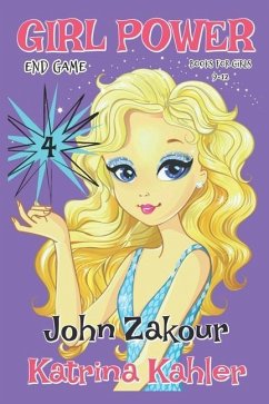 GIRL POWER - Book 4: End Game - Books for Girls 9 -12 - Zakour, John; Kahler, Katrina