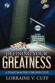 Defining Your Greatness: A Toastmaster's Prospective Volume 1