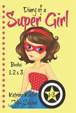 Diary of a SUPER GIRL - Books 1-3: Books for Girls 9-12 - Zakour, John; Kahler, Katrina