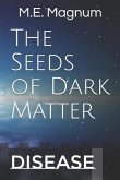 The Seeds of Dark Matter: Disease