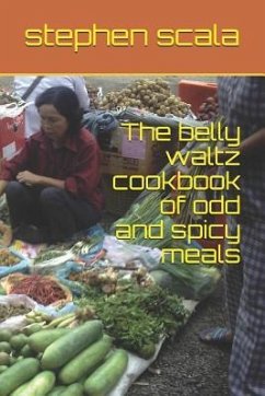 The belly waltz cookbook of odd and spicy meals - Scala, Stephen