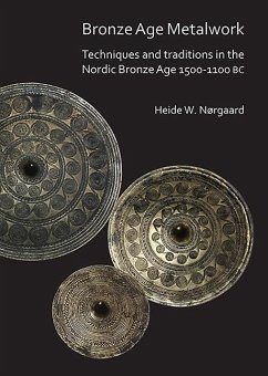 Bronze Age Metalwork: Techniques and traditions in the Nordic Bronze Age 1500-1100 BC - Norgaard, Heide W.