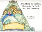 Donald and His Horrible, Deplorable, No Good, Very Bad Presidency: Volume 1