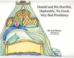 Donald and His Horrible, Deplorable, No Good, Very Bad Presidency: Volume 1 - Harary, Jodi