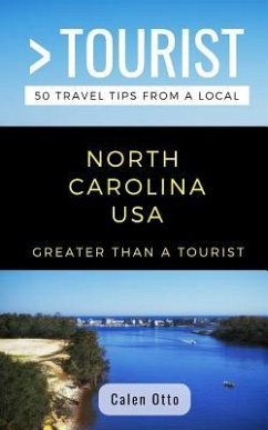Greater Than a Tourist North Carolina USA: 50 Travel Tips from a Local - Tourist, Greater Than a.; Otto, Calen