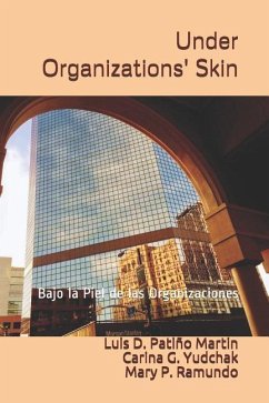 Under Organizations' Skin: Bajo La Piel de Las Organizaciones - Yudchak, Carina G.; Ramundo, Mary P.; Patino Martin, Luis D.