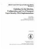 Guidelines for the Selection, Configuration, and Use of Transport Layer Security (TLS) Implementations: DRAFT (2nd) NIST SP 800-52 R2