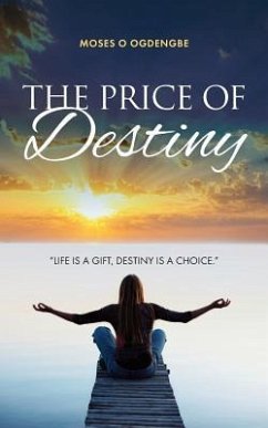 The Price of Destiny: Life is a gift, destiny is a choice - Ogedengbe, Moses O.