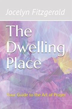 The Dwelling Place: Your Guide to the Art of Prayer - Fitzgerald, Jocelyn