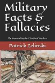 Military Facts & Fallacies: The Immortal Myths & Truths of Warfare