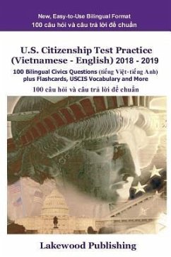 U.S. Citizenship Test Practice (Vietnamese - English) 2018 - 2019: 100 Bilingual Civics Questions Plus Flashcards, Uscis Vocabulary and More - Lakewood Publishing