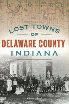 Lost Towns of Delaware County, Indiana - Flook, Chris