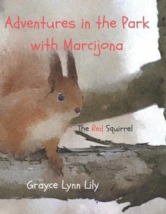 Adventures in the Park with Marcijona: The Red Squirrel - Lily, Grayce Lynn