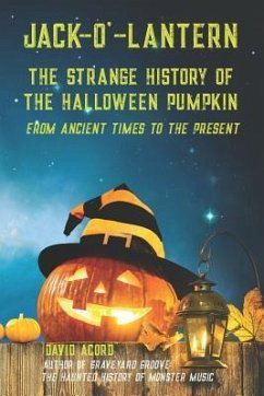 Jack-O'-Lantern: The Strange History of the Halloween Pumpkin from Ancient Times to the Present - Acord, David