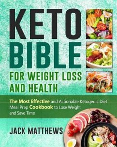 Keto Bible for Weight Loss and Health: The Most Effective and Actionable Ketogenic Diet Meal Prep Cookbook to Lose Weight, Save Time & Money and Be Lo - Matthews, Jack