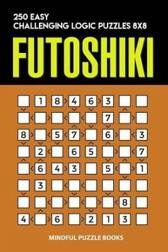 Futoshiki: 250 Easy Challenging Logic Puzzles 8x8 - Mindful Puzzle Books