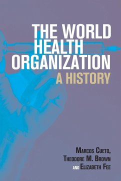 The World Health Organization - Cueto, Marcos; Brown, Theodore M. (University of Rochester, New York); Fee, Elizabeth