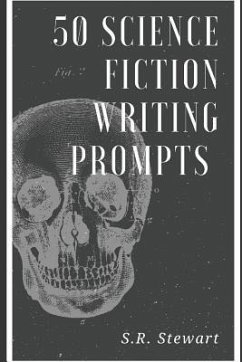 50 Science Fiction Writing Prompts - Stewart, S. R.