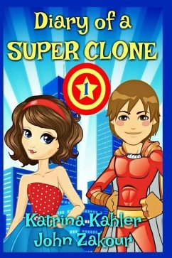 Diary of a SUPER CLONE - Book 1: The Battle: Books for Kids 9-12 - And John Zakour, Katrina Kahler