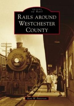 Rails Around Westchester County - Patterson, Kent W.