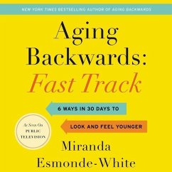 Aging Backwards: Fast Track: 6 Ways in 30 Days to Look and Feel Younger - Esmonde-White, Miranda
