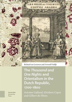 The Thousand and One Nights and Orientalism in the Dutch Republic, 1700-1800 - Leeuwen, Richard van; Vrolijk, Arnoud