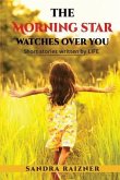 The Morning Star Watches Over You: Short Stories Written by Life