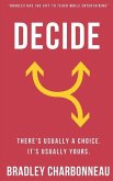 Decide: There's usually a choice. It's usually yours.