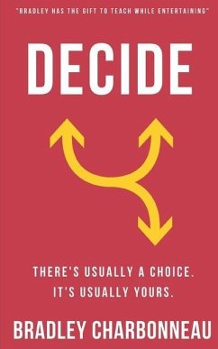 Decide: There's usually a choice. It's usually yours. - Charbonneau, Bradley