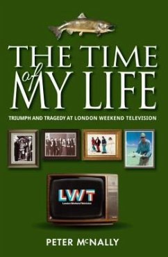 The Time of My Life: Triumph and Tragedy at London Weekend Television - McNally, Peter