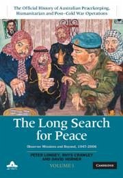 The Long Search for Peace: Volume 1, the Official History of Australian Peacekeeping, Humanitarian and Post-Cold War Operations - Londey, Peter; Crawley, Rhys; Horner, David