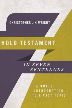 The Old Testament in Seven Sentences - Wright, Christopher J.h